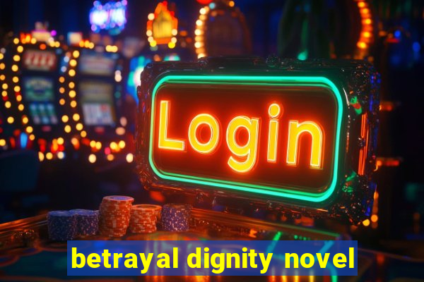 betrayal dignity novel